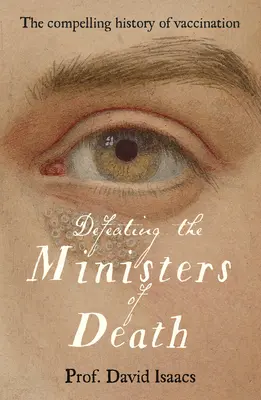 Porazit ministry smrti: Očkování je jedním z největších triumfů medicíny. - Defeating the Ministers of Death: The Compelling Story of Vaccination, One of Medicine's Greatest Triumphs