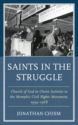 Svatí v boji: Aktivisté Církve Boží v Kristu v memphiském hnutí za občanská práva, 1954-1968 - Saints in the Struggle: Church of God in Christ Activists in the Memphis Civil Rights Movement, 1954-1968