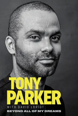 Tony Parker: Za hranicí všech mých snů - Tony Parker: Beyond All of My Dreams