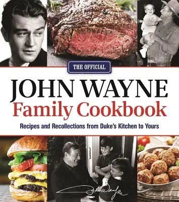 Oficiální kuchařka rodiny Johna Waynea: Recepty a vzpomínky z vévodovy kuchyně až k vám. - The Official John Wayne Family Cookbook: Recipes and Recollections from Duke's Kitchen to Yours