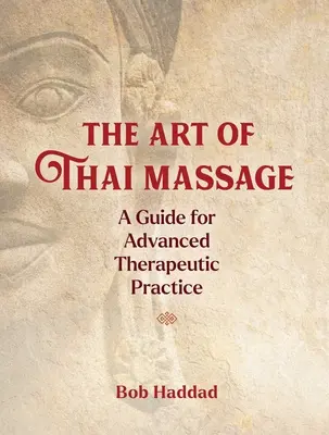 Umění thajské masáže: Průvodce pokročilou terapeutickou praxí - The Art of Thai Massage: A Guide for Advanced Therapeutic Practice