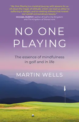 Nikdo si nehraje: Podstata všímavosti v golfu a v životě: Jak se stát hráčem? - No One Playing: The Essence of Mindfulness in Golf and in Life