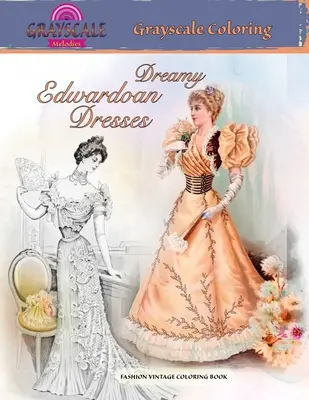 DREAMY EDWARDIAN DRESSES omalovánky ve stupních šedi. MÓDNÍ VINTAGE OMALOVÁNKY: Omalovánky v odstínech šedi pro dospělé o zasněných šatech z minulé éry. - DREAMY EDWARDIAN DRESSES grayscale coloring. FASHION VINTAGE COLORING BOOK: A Grayscale adult coloring book about dreamy dresses from a bygone era