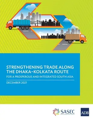Posílení obchodu na trase Dháka-Kolkata: Pro prosperující a integrovanou jižní Asii - Strengthening Trade Along the Dhaka-Kolkata Route: For a Prosperous and Integrated South Asia