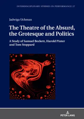 Divadlo absurdity, grotesky a politiky: Studie o Samuelu Beckettovi, Haroldu Pinterovi a Tomu Stoppardovi - The Theatre of the Absurd, the Grotesque and Politics: A Study of Samuel Beckett, Harold Pinter and Tom Stoppard