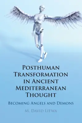 Posthumánní transformace v antickém středomořském myšlení: Stávání se anděly a démony - Posthuman Transformation in Ancient Mediterranean Thought: Becoming Angels and Demons