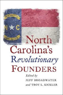 Revoluční zakladatelé Severní Karolíny - North Carolina's Revolutionary Founders