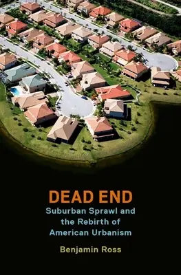 Slepá ulička: Předměstská zástavba a znovuzrození amerického urbanismu - Dead End: Suburban Sprawl and the Rebirth of American Urbanism