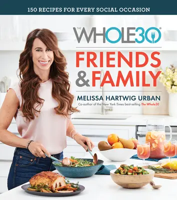 Whole30 Friends & Family: 150 receptů pro každou společenskou příležitost - The Whole30 Friends & Family: 150 Recipes for Every Social Occasion