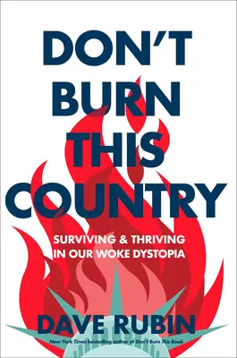 Don't Burn This Country: Přežít a prosperovat v naší dystopii, která se probudila. - Don't Burn This Country: Surviving and Thriving in Our Woke Dystopia