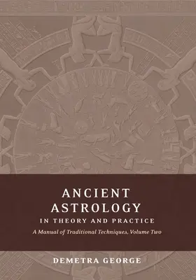 Starověká astrologie v teorii a praxi: Příručka tradičních technik, II. díl: Určování planetárního významu. - Ancient Astrology in Theory and Practice: A Manual of Traditional Techniques, Volume II: Delineating Planetary Meaning