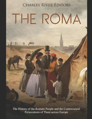 Romové: Historie Romů a jejich kontroverzní pronásledování v Evropě - The Roma: The History of the Romani People and the Controversial Persecutions of Them across Europe