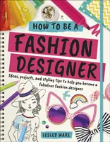 Jak se stát módním návrhářem - nápady, projekty a tipy na styling, které vám pomohou stát se báječným módním návrhářem - How To Be A Fashion Designer - Ideas, Projects and Styling Tips to help you Become a Fabulous Fashion Designer