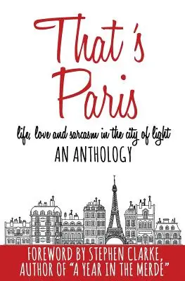 To je Paříž: Antologie o životě, lásce a sarkasmu ve městě světel - That's Paris: An Anthology of Life, Love and Sarcasm in the City of Light