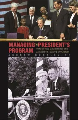 Řízení prezidentského programu: Prezidentské vedení a formulace legislativní politiky - Managing the President's Program: Presidential Leadership and Legislative Policy Formulation