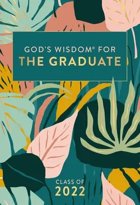 Boží moudrost pro absolventy: Třída 2022 - Botanická: Nová verze krále Jakuba - God's Wisdom for the Graduate: Class of 2022 - Botanical: New King James Version