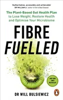 Vlákninou poháněný - Rostlinný plán pro zdraví střev, jak zhubnout, obnovit zdraví a optimalizovat mikrobiom - Fibre Fuelled - The Plant-Based Gut Health Plan to Lose Weight, Restore Health and Optimise Your Microbiome