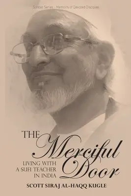 Milosrdné dveře: Život se súfijským učitelem v Indii - The Merciful Door: Living with a Sufi Teacher in India