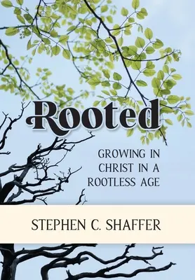 Verwurzelt: Wachsen in Christus in einem wurzellosen Zeitalter - Rooted: Growing in Christ in a Rootless Age