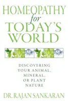 Homeopatie pro dnešní svět: Objevte svou živočišnou, minerální nebo rostlinnou podstatu - Homeopathy for Today's World: Discovering Your Animal, Mineral, or Plant Nature