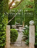 Umění žít v přírodě: Zahrady pro pobavení rodiny a přátel - The Art of Outdoor Living: Gardens for Entertaining Family and Friends