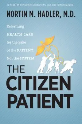 Občanský pacient: Občanský občan: Reforma zdravotnictví v zájmu pacienta, ne systému - The Citizen Patient: Reforming Health Care for the Sake of the Patient, Not the System