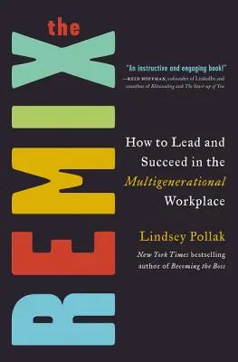 Remix: Jak vést a uspět na vícegeneračním pracovišti - The Remix: How to Lead and Succeed in the Multigenerational Workplace