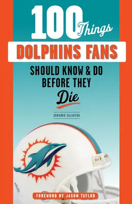 100 věcí, které by měli fanoušci delfínů vědět a udělat, než zemřou - 100 Things Dolphins Fans Should Know & Do Before They Die