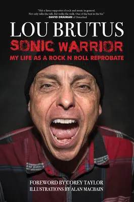 Sonic Warrior: Můj život rock n rollového reprobanta: příběhy o sexu, drogách a zvracení v nevhodných chvílích - Sonic Warrior: My Life as a Rock N Roll Reprobate: Tales of Sex, Drugs, and Vomiting at Inopportune Moments