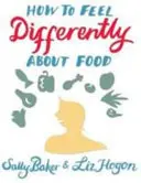 Jak se cítit jinak s jídlem - How to Feel Differently About Food