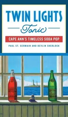 Twin Lights Tonic: Nadčasová limonáda z Cape Ann - Twin Lights Tonic: Cape Ann's Timeless Soda Pop