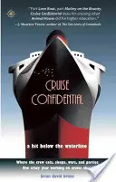 Důvěrné informace o plavbě: Hit pod čarou ponoru: Jeden bláznivý rok práce na lodi: Kde posádka žije, jí, válčí a paří. - Cruise Confidential: A Hit Below the Waterline: Where the Crew Lives, Eats, Wars, and Parties -- One Crazy Year Working on