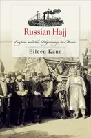 Ruský hadždž: Impérium a pouť do Mekky - Russian Hajj: Empire and the Pilgrimage to Mecca