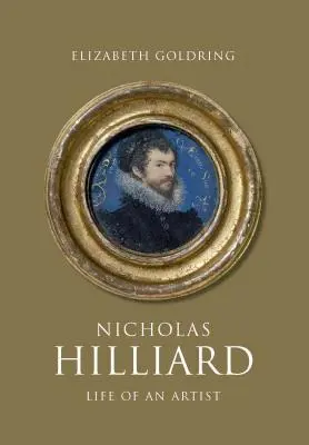 Nicholas Hilliard: Hilliard: Život umělce - Nicholas Hilliard: Life of an Artist