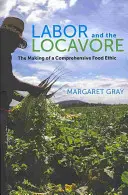 Práce a lokálkářství: Vytváření komplexní potravinové etiky - Labor and the Locavore: The Making of a Comprehensive Food Ethic