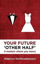 Vaše budoucí „druhá polovička“: Záleží na tom, koho si vezmete - Your Future 'Other Half': It Matters Whom You Marry