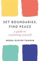 Nastavte si hranice, najděte klid - průvodce, jak získat zpět sebe sama - Set Boundaries, Find Peace - A Guide to Reclaiming Yourself