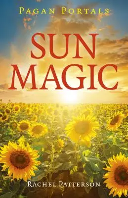 Pohanské portály - Sluneční magie: Jak žít v harmonii se slunečním rokem - Pagan Portals - Sun Magic: How to Live in Harmony with the Solar Year