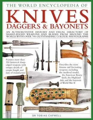 Nože, dýky a bajonety, světová encyklopedie - Autoritativní historie a obrazový katalog ostrých zbraní a čepelí z celého světa. - Knives, Daggers & Bayonets, the World Encyclopedia of - An authoritative history and visual directory of sharp-edged weapons and blades from around t