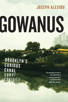 Gowanus: Podivný kanál v Brooklynu - Gowanus: Brooklyn's Curious Canal