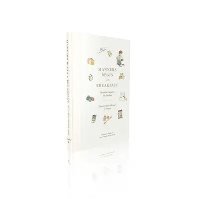 Mravy začínají u snídaně: Moderní etiketa pro rodiny - Manners Begin at Breakfast: Modern Etiquette for Families