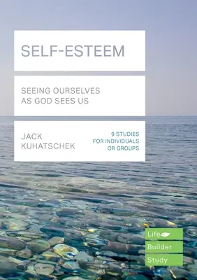 Sebeúcta (Lifebuilder Study Guides) - Vidět sami sebe tak, jak nás vidí Bůh (Kuhatschek Jack (Autor)) - Self-Esteem (Lifebuilder Study Guides) - Seeing Ourselves as God Sees Us (Kuhatschek Jack (Author))