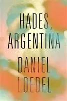 Hádes, Argentina - „Úžasně silný román“ Colm Toibin - Hades, Argentina - 'An astonishingly powerful novel' Colm Toibin