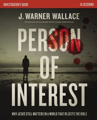 Průvodce vyšetřovatele zájmových osob: Proč je Ježíš stále důležitý ve světě, který odmítá Bibli? - Person of Interest Investigator's Guide: Why Jesus Still Matters in a World That Rejects the Bible