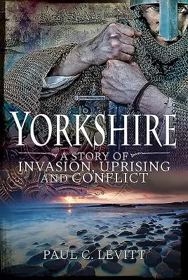 Yorkshire: Příběh o invazi, povstání a konfliktu - Yorkshire: A Story of Invasion, Uprising and Conflict