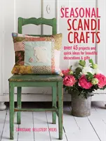 Sezónní skandinávská řemesla: Více než 45 projektů a rychlých nápadů na krásné dekorace a dárky - Seasonal Scandi Crafts: Over 45 Projects and Quick Ideas for Beautiful Decorations & Gifts