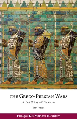 Řecko-perské války - stručné dějiny s dokumenty - Greco-Persian Wars - A Short History with Documents