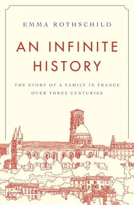 Nekonečné dějiny: Příběh jedné francouzské rodiny v průběhu tří století - An Infinite History: The Story of a Family in France Over Three Centuries
