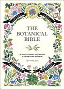 Botanická bible: Rostliny, květiny, umění, recepty a další využití v domácnosti - The Botanical Bible: Plants, Flowers, Art, Recipes & Other Home Uses