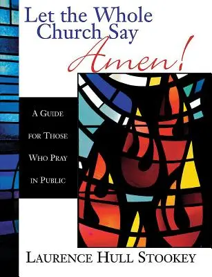 Ať celá církev řekne Amen!: Příručka pro ty, kdo se modlí na veřejnosti - Let the Whole Church Say Amen!: A Guide for Those Who Pray in Public